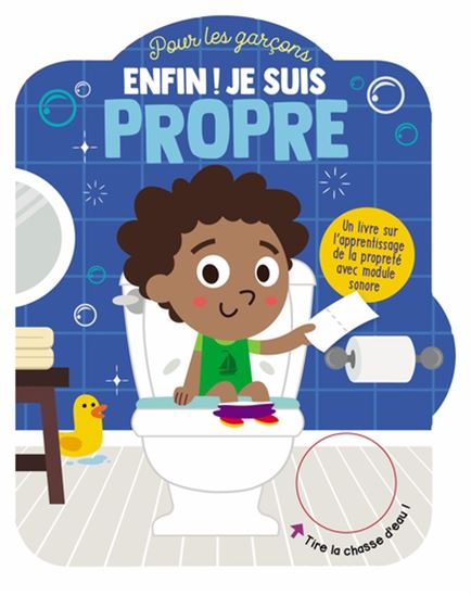 Enfin ! Je suis propre ! Pour les garçons